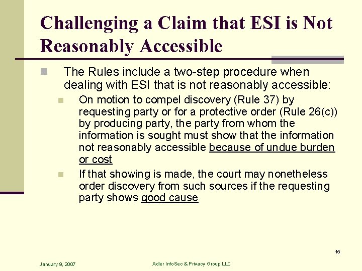 Challenging a Claim that ESI is Not Reasonably Accessible n The Rules include a