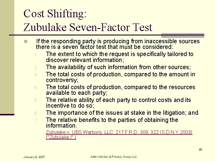 Cost Shifting: Zubulake Seven-Factor Test n If the responding party is producing from inaccessible