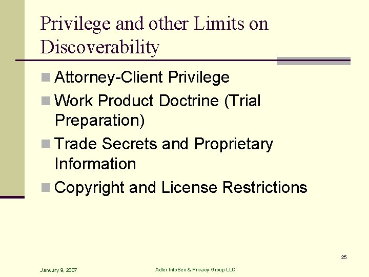 Privilege and other Limits on Discoverability n Attorney-Client Privilege n Work Product Doctrine (Trial