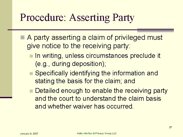 Procedure: Asserting Party n A party asserting a claim of privileged must give notice