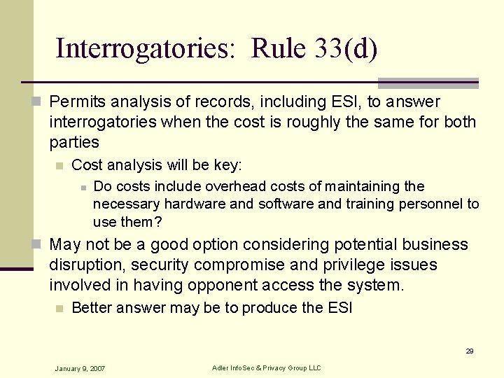 Interrogatories: Rule 33(d) n Permits analysis of records, including ESI, to answer interrogatories when