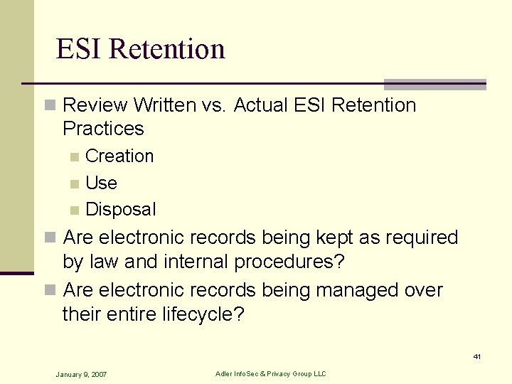 ESI Retention n Review Written vs. Actual ESI Retention Practices Creation n Use n