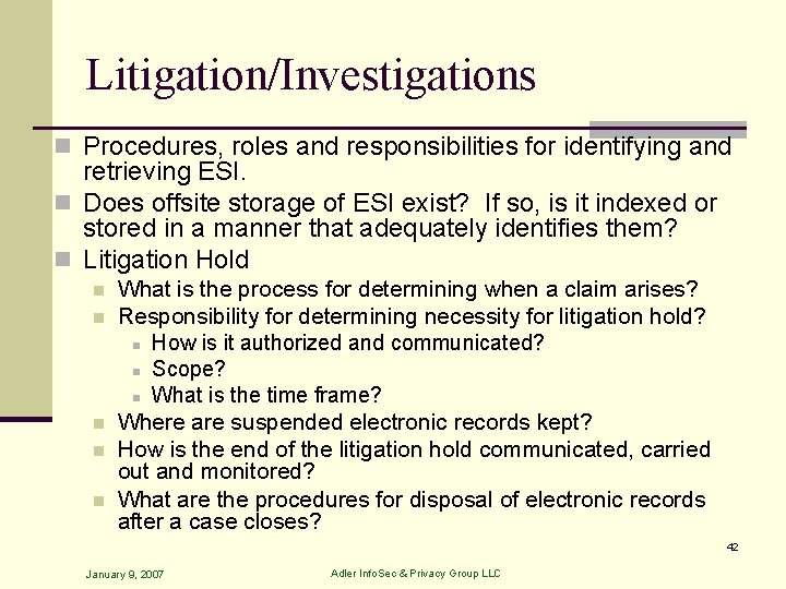 Litigation/Investigations n Procedures, roles and responsibilities for identifying and retrieving ESI. n Does offsite