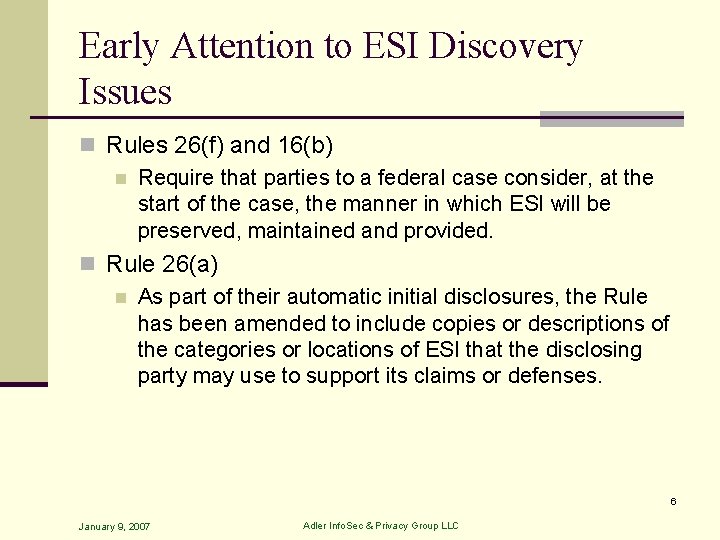 Early Attention to ESI Discovery Issues n Rules 26(f) and 16(b) n Require that