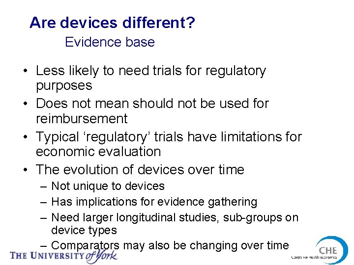 Are devices different? Evidence base • Less likely to need trials for regulatory purposes