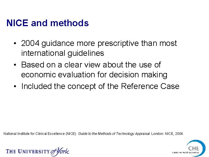 NICE and methods • 2004 guidance more prescriptive than most international guidelines • Based