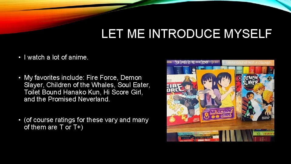 LET ME INTRODUCE MYSELF • I watch a lot of anime. • My favorites LET ME INTRODUCE MYSELF • I watch a lot of anime. • My favorites