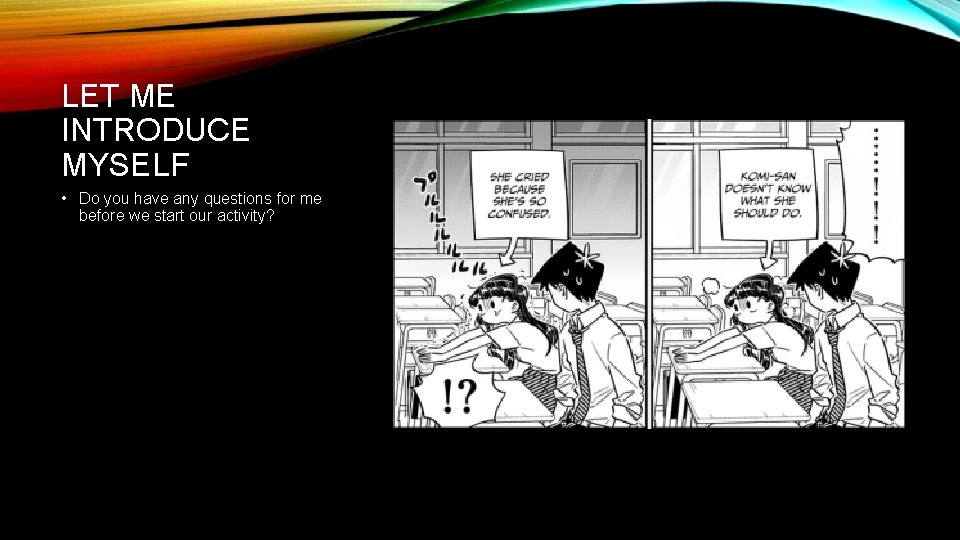 LET ME INTRODUCE MYSELF • Do you have any questions for me before we LET ME INTRODUCE MYSELF • Do you have any questions for me before we