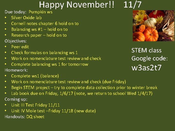 Happy November!! 11/7 Due today: Pumpkin ws • Silver Oxide lab • Cornell notes