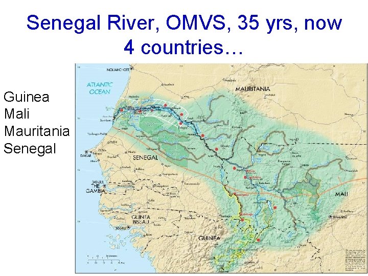 Senegal River, OMVS, 35 yrs, now 4 countries… Guinea Mali Mauritania Senegal 