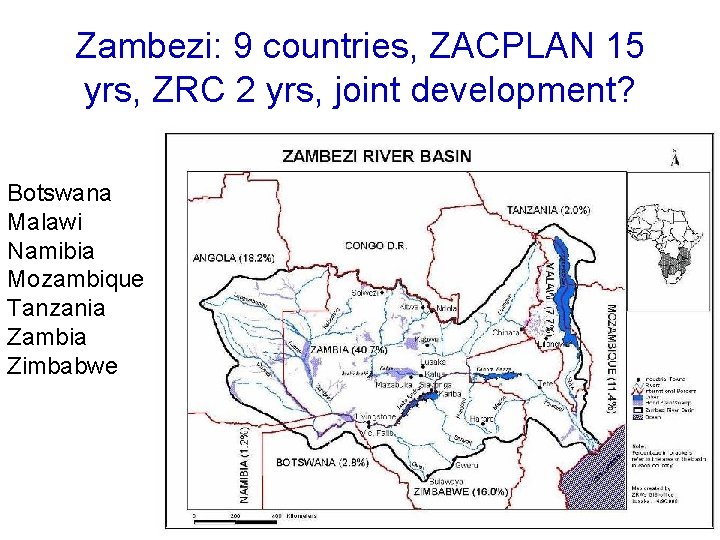 Zambezi: 9 countries, ZACPLAN 15 yrs, ZRC 2 yrs, joint development? Botswana Malawi Namibia