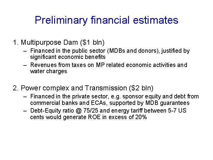 Preliminary financial estimates 1. Multipurpose Dam ($1 bln) – Financed in the public sector