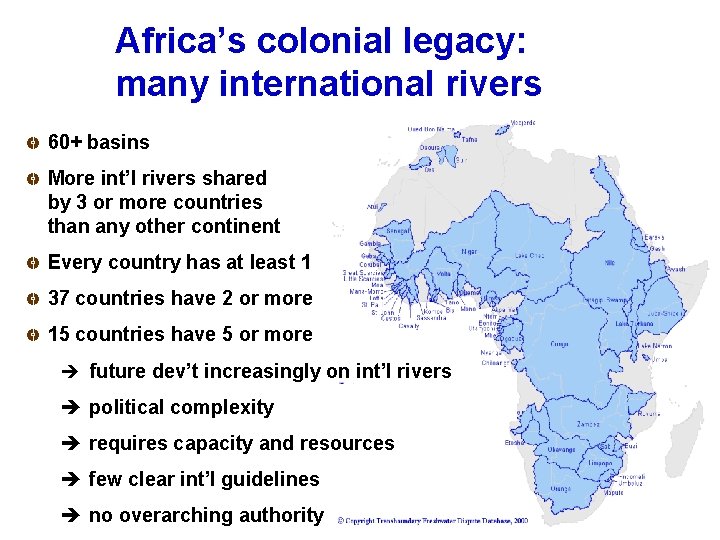 Africa’s colonial legacy: many international rivers 60+ basins More int’l rivers shared by 3