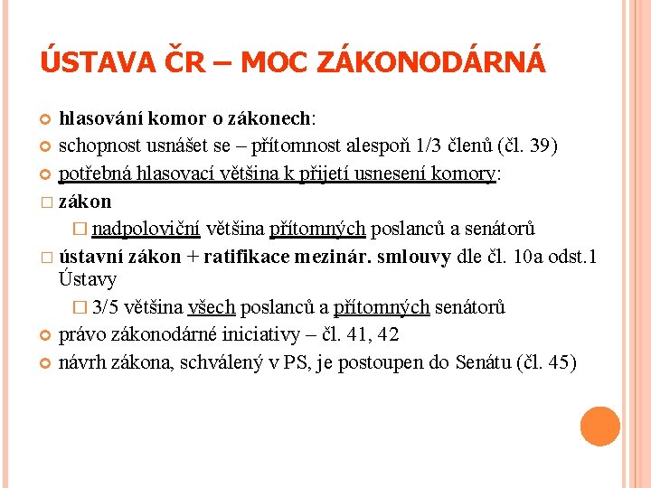 ÚSTAVA ČR – MOC ZÁKONODÁRNÁ hlasování komor o zákonech: schopnost usnášet se – přítomnost