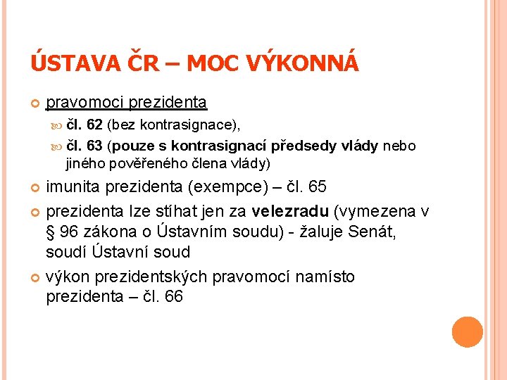 ÚSTAVA ČR – MOC VÝKONNÁ pravomoci prezidenta čl. 62 (bez kontrasignace), čl. 63 (pouze