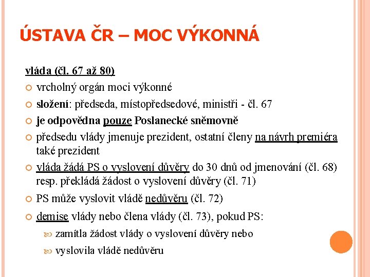 ÚSTAVA ČR – MOC VÝKONNÁ vláda (čl. 67 až 80) vrcholný orgán moci výkonné