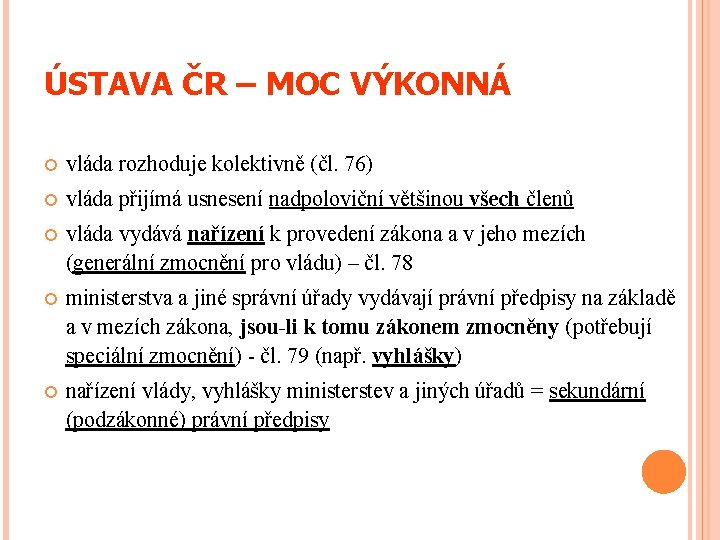 ÚSTAVA ČR – MOC VÝKONNÁ vláda rozhoduje kolektivně (čl. 76) vláda přijímá usnesení nadpoloviční