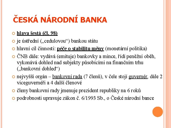 ČESKÁ NÁRODNÍ BANKA hlava šestá (čl. 98) je ústřední („cedulovou“) bankou státu hlavní cíl