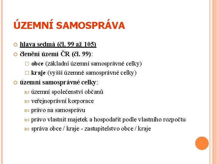 ÚZEMNÍ SAMOSPRÁVA hlava sedmá (čl. 99 až 105) členění území ČR (čl. 99): �