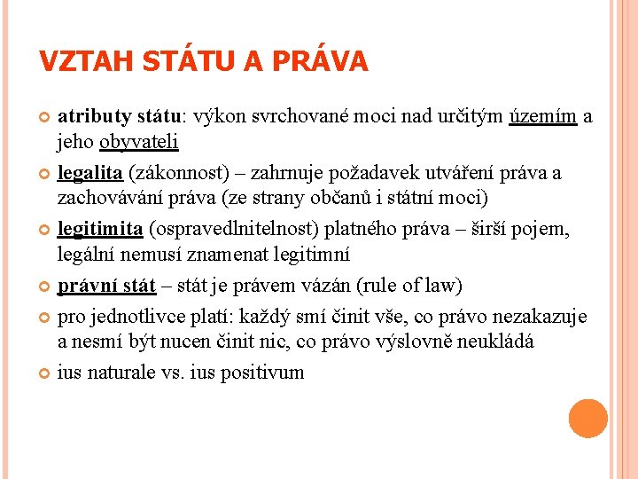 VZTAH STÁTU A PRÁVA atributy státu: výkon svrchované moci nad určitým územím a jeho