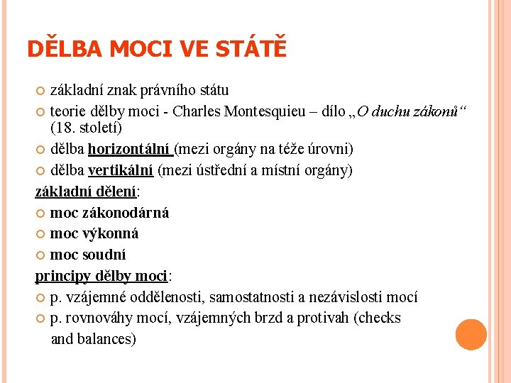 DĚLBA MOCI VE STÁTĚ základní znak právního státu teorie dělby moci - Charles Montesquieu