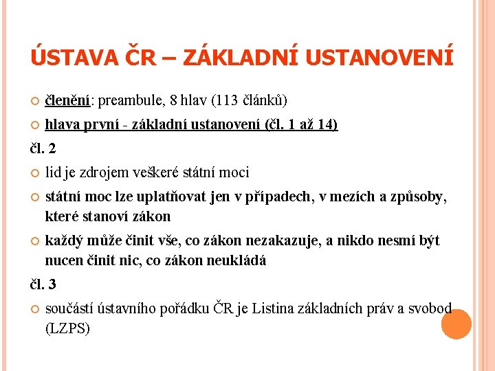 ÚSTAVA ČR – ZÁKLADNÍ USTANOVENÍ členění: preambule, 8 hlav (113 článků) hlava první -