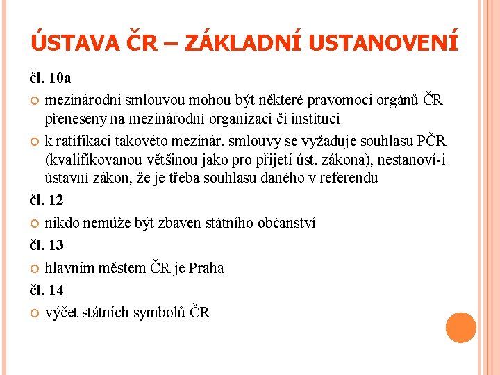 ÚSTAVA ČR – ZÁKLADNÍ USTANOVENÍ čl. 10 a mezinárodní smlouvou mohou být některé pravomoci