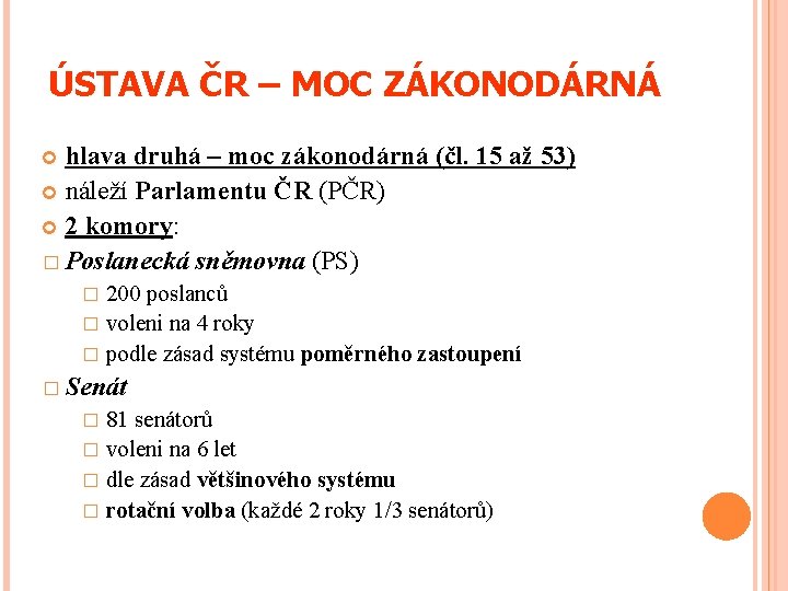 ÚSTAVA ČR – MOC ZÁKONODÁRNÁ hlava druhá – moc zákonodárná (čl. 15 až 53)