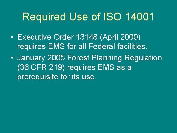 Required Use of ISO 14001 • Executive Order 13148 (April 2000) requires EMS for