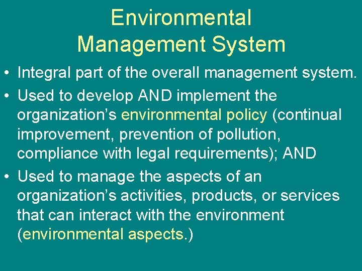 Environmental Management System • Integral part of the overall management system. • Used to