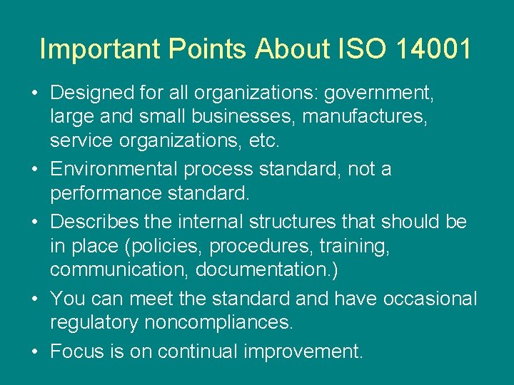 Important Points About ISO 14001 • Designed for all organizations: government, large and small
