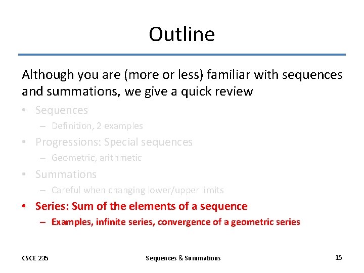 Outline Although you are (more or less) familiar with sequences and summations, we give