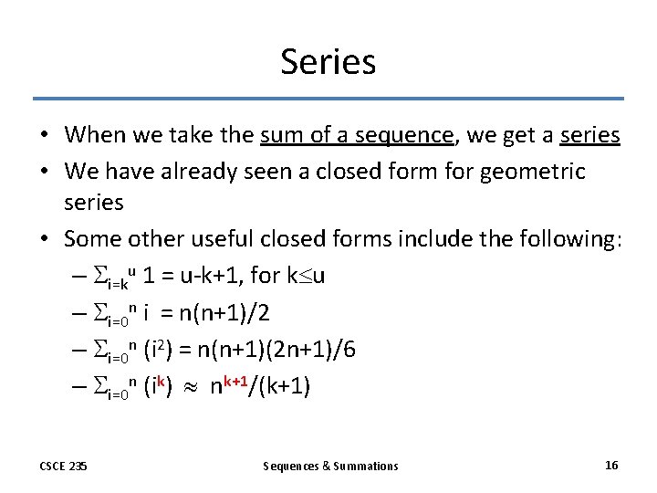 Series • When we take the sum of a sequence, we get a series