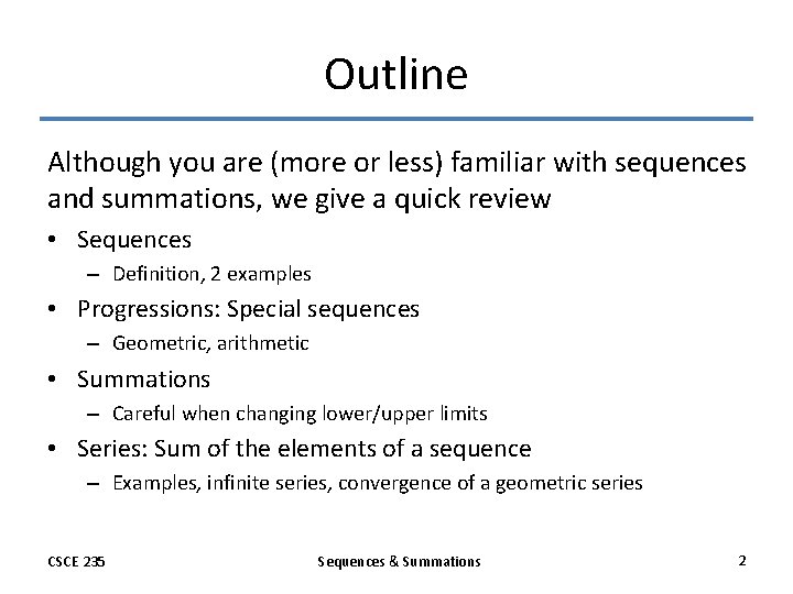 Outline Although you are (more or less) familiar with sequences and summations, we give