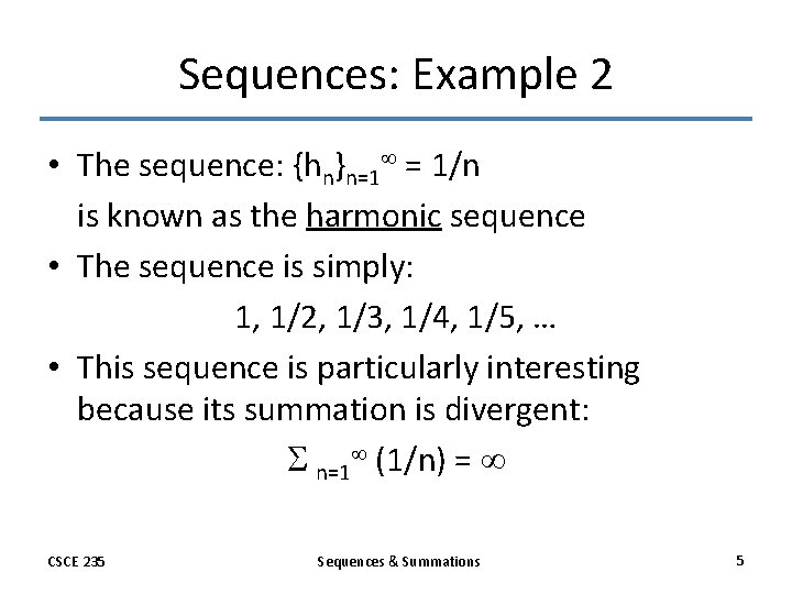 Sequences: Example 2 • The sequence: {hn}n=1 = 1/n is known as the harmonic