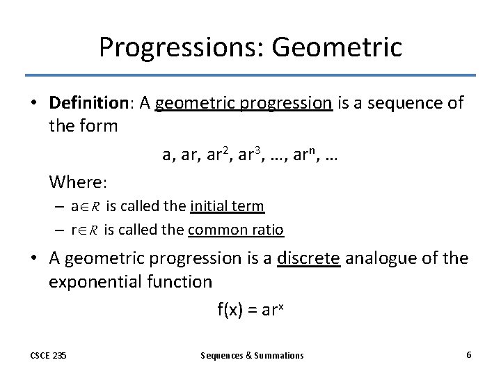 Progressions: Geometric • Definition: A geometric progression is a sequence of the form a,