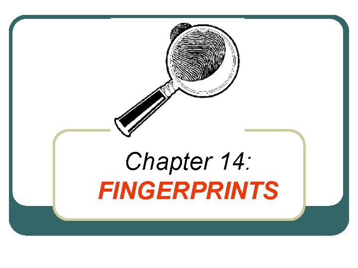 Chapter 14: FINGERPRINTS 