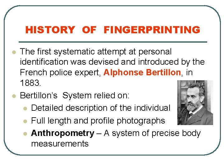 HISTORY OF FINGERPRINTING l l The first systematic attempt at personal identification was devised