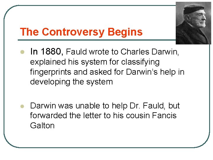 The Controversy Begins l In 1880, Fauld wrote to Charles Darwin, explained his system