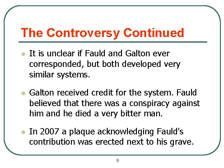 The Controversy Continued l It is unclear if Fauld and Galton ever corresponded, but