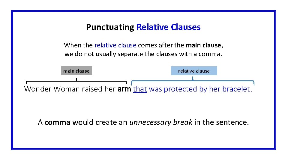 Punctuating Relative Clauses When the relative clause comes after the main clause, we do