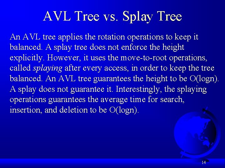 AVL Tree vs. Splay Tree An AVL tree applies the rotation operations to keep