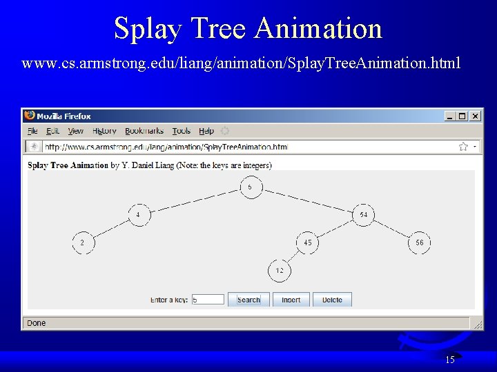 Splay Tree Animation www. cs. armstrong. edu/liang/animation/Splay. Tree. Animation. html 15 