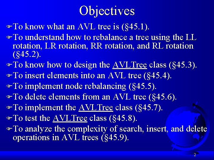 Objectives F To know what an AVL tree is (§ 45. 1). F To