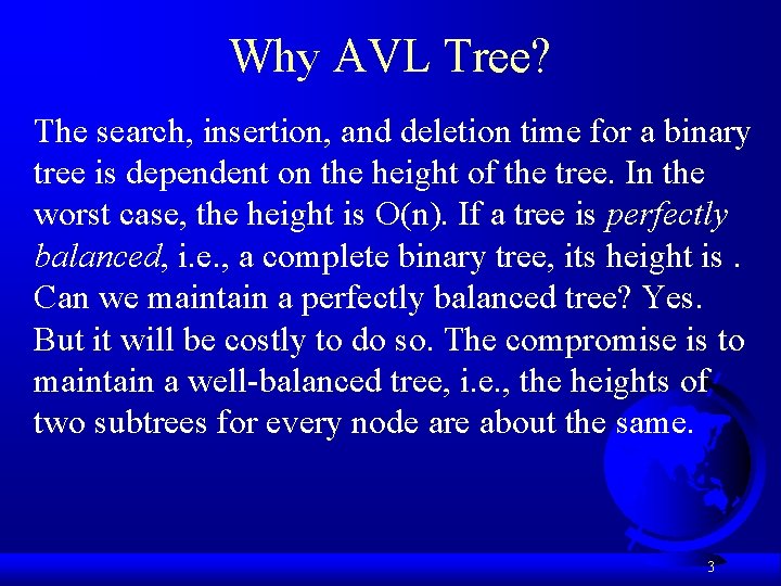 Why AVL Tree? The search, insertion, and deletion time for a binary tree is
