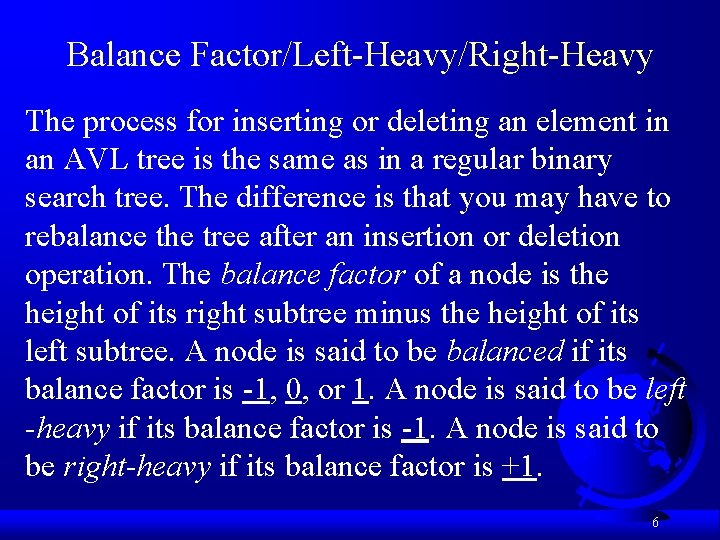 Balance Factor/Left-Heavy/Right-Heavy The process for inserting or deleting an element in an AVL tree