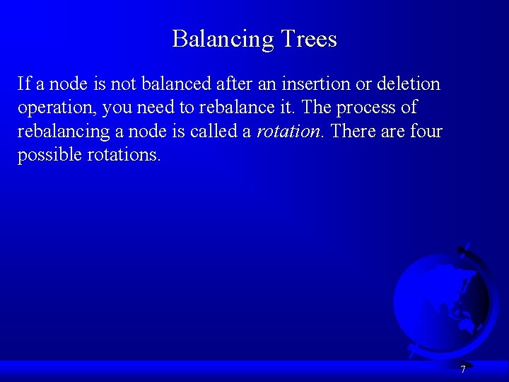 Balancing Trees If a node is not balanced after an insertion or deletion operation,