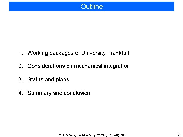 Outline 1. Working packages of University Frankfurt 2. Considerations on mechanical integration 3. Status