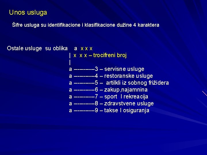 Unos usluga Šifre usluga su identifikacione i klasifikacione dužine 4 karaktera Ostale usluge su