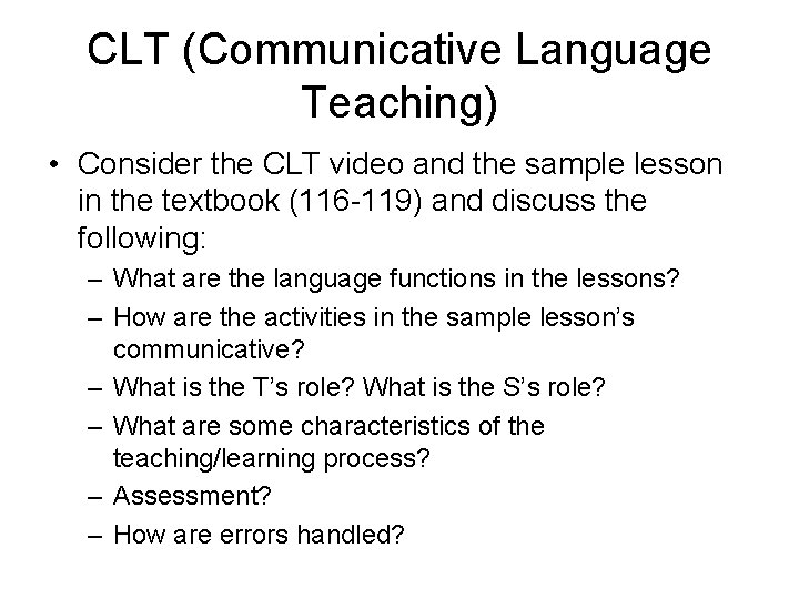 CLT (Communicative Language Teaching) • Consider the CLT video and the sample lesson in